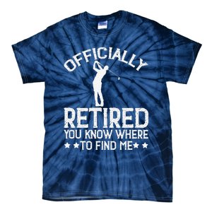 Golf Course Ly Retired 2025 You Know Where Find Me Tie-Dye T-Shirt