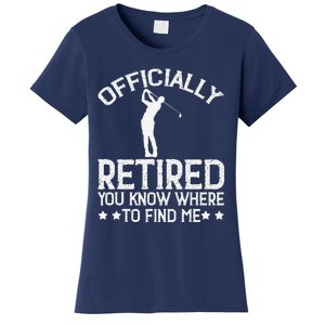 Golf Course Ly Retired 2025 You Know Where Find Me Women's T-Shirt