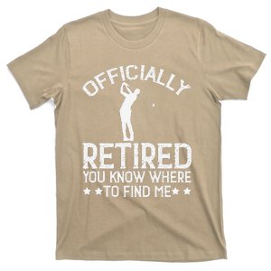 Golf Course Ly Retired 2025 You Know Where Find Me T-Shirt