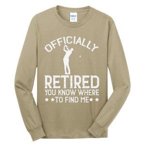 Golf Course Ly Retired 2025 You Know Where Find Me Tall Long Sleeve T-Shirt