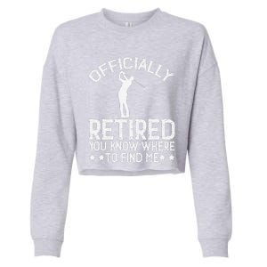 Golf Course Ly Retired 2025 You Know Where Find Me Cropped Pullover Crew