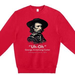 George Custer Little Bighorn History Ironic General Custer Premium Crewneck Sweatshirt