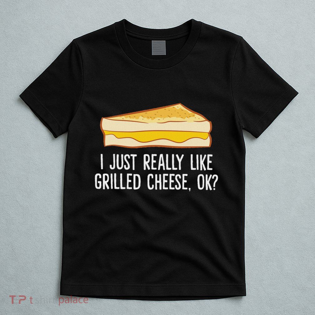 Grilled Cheese Lover I Just Really Like Grilled Cheese T-Shirt