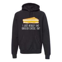 Grilled Cheese Lover I Just Really Like Grilled Cheese Premium Hoodie