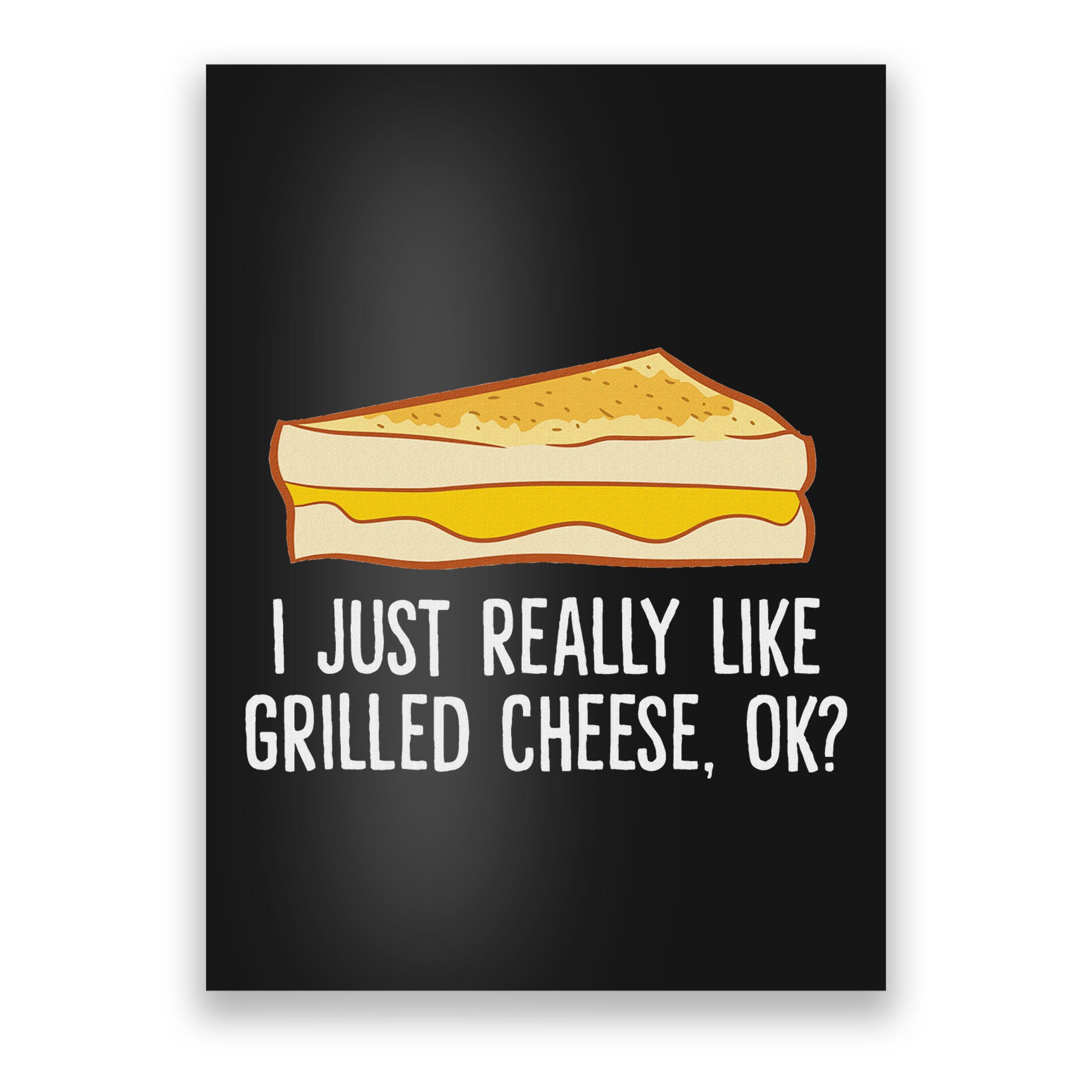 Grilled Cheese Lover I Just Really Like Grilled Cheese Poster