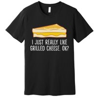 Grilled Cheese Lover I Just Really Like Grilled Cheese Premium T-Shirt