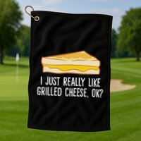 Grilled Cheese Lover I Just Really Like Grilled Cheese Golf Towel