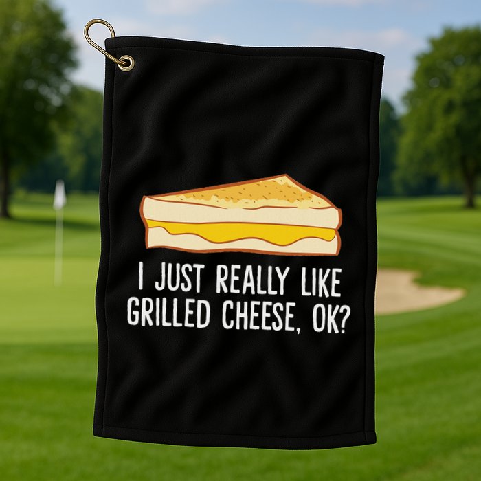 Grilled Cheese Lover I Just Really Like Grilled Cheese Golf Towel