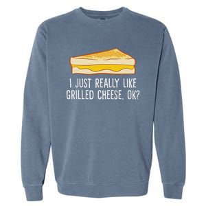 Grilled Cheese Lover I Just Really Like Grilled Cheese Garment-Dyed Sweatshirt