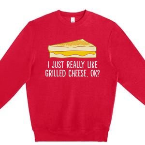 Grilled Cheese Lover I Just Really Like Grilled Cheese Premium Crewneck Sweatshirt