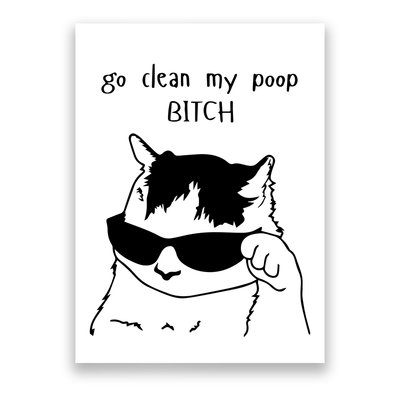 Go Clean My Poop Cat Humor For Cat Lovers Delight Poster