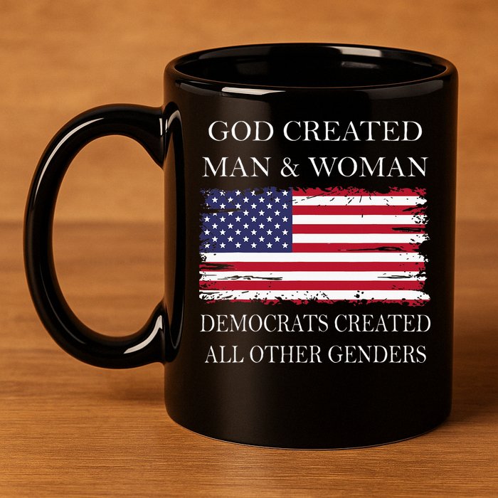 God Created Man & Woman Democrats Created All Other Genders 11oz C Handle Ceramic Mug