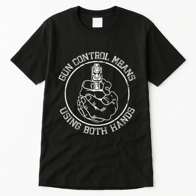 Gun Control Means Using Both Hands Tall T-Shirt