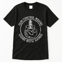 Gun Control Means Using Both Hands Tall T-Shirt