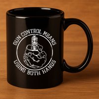 Gun Control Means Using Both Hands 11oz C Handle Ceramic Mug