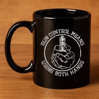 Gun Control Means Using Both Hands 11oz C Handle Ceramic Mug