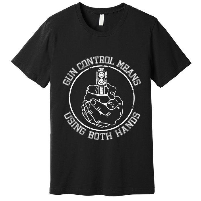 Gun Control Means Using Both Hands Premium T-Shirt