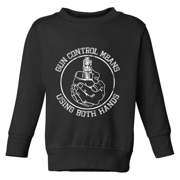Gun Control Means Using Both Hands Toddler Sweatshirt
