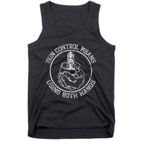 Gun Control Means Using Both Hands Tank Top