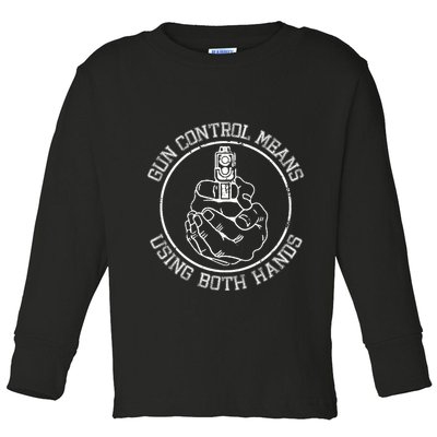 Gun Control Means Using Both Hands Toddler Long Sleeve Shirt