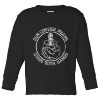 Gun Control Means Using Both Hands Toddler Long Sleeve Shirt