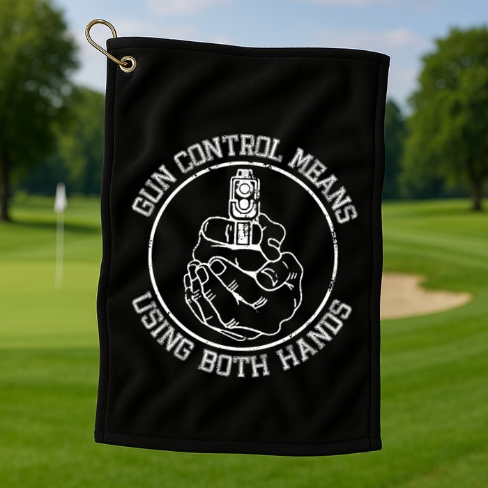 Gun Control Means Using Both Hands Golf Towel