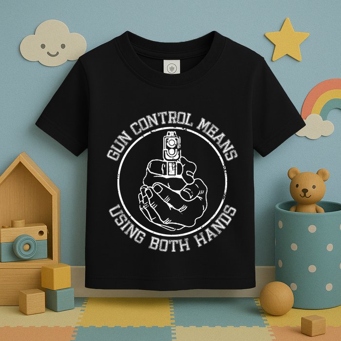 Gun Control Means Using Both Hands Toddler T-Shirt