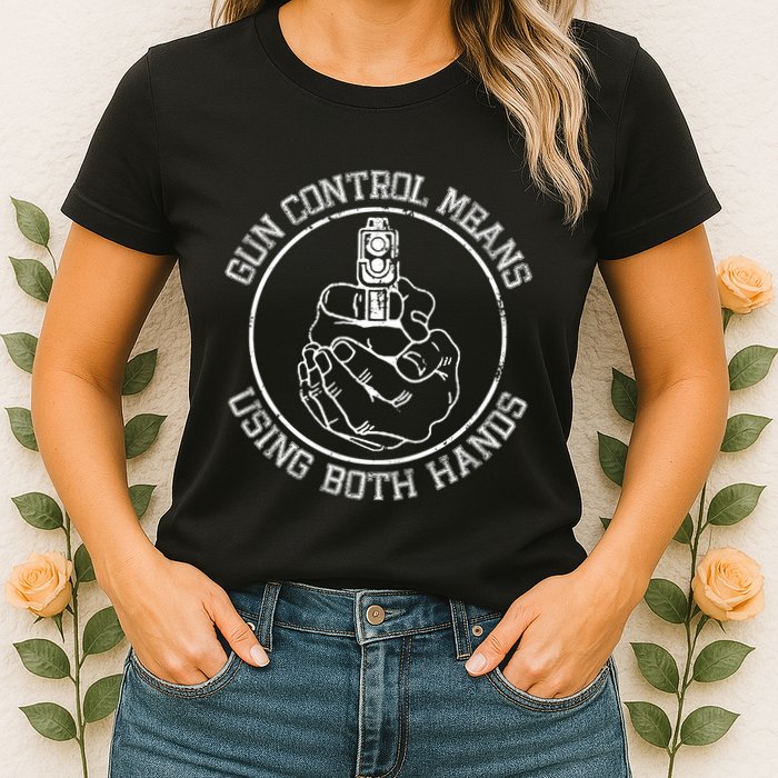 Gun Control Means Using Both Hands Womens T-Shirt