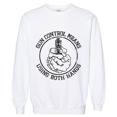 Gun Control Means Using Both Hands Garment-Dyed Sweatshirt