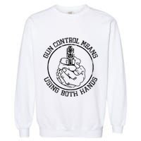 Gun Control Means Using Both Hands Garment-Dyed Sweatshirt