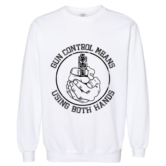 Gun Control Means Using Both Hands Garment-Dyed Sweatshirt