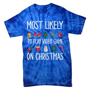 Gaming Christmas Most Likely To Play Video Game Christmas Great Gift Tie-Dye T-Shirt