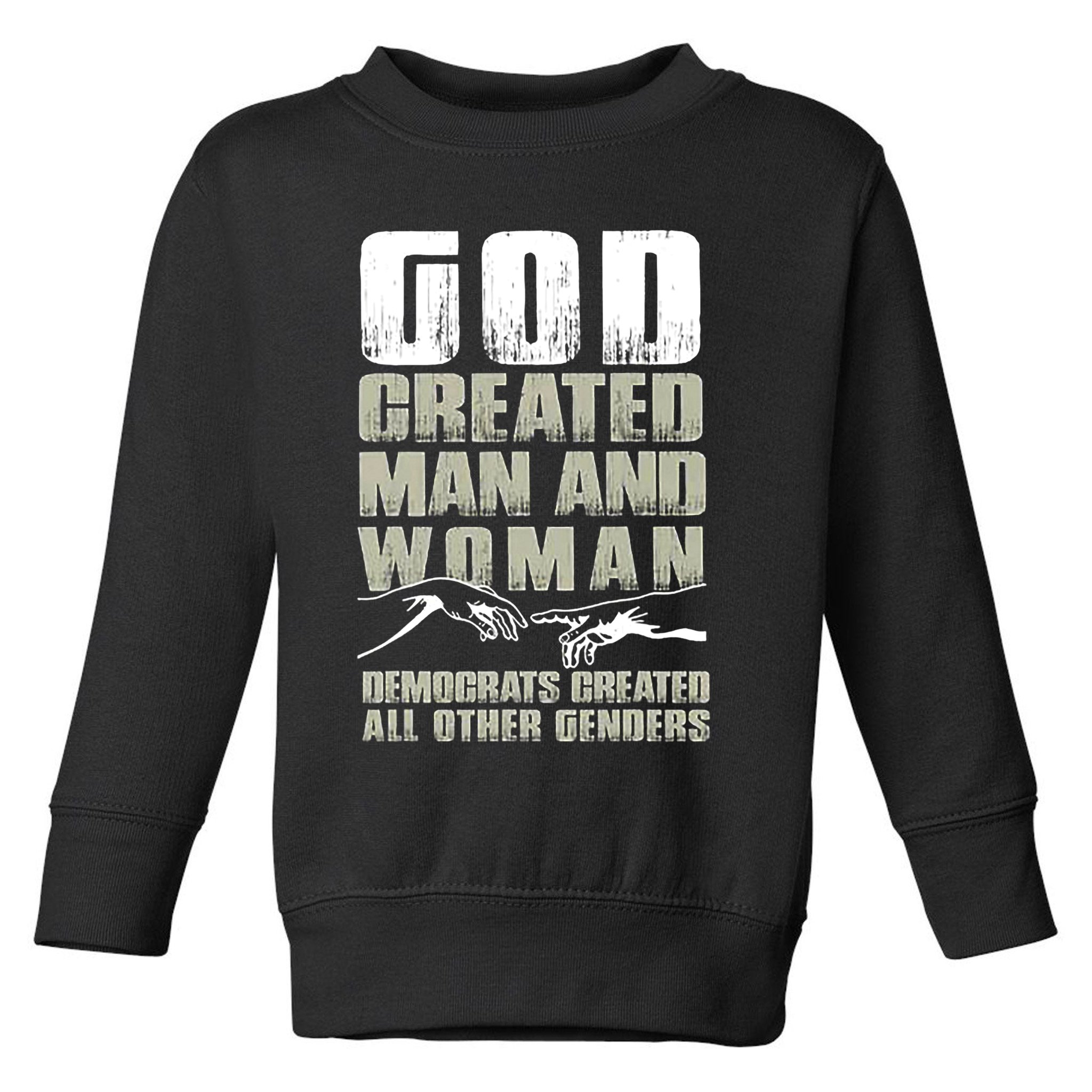 God Created Man & Woman Democrats Created All Other Genders Toddler Sweatshirt