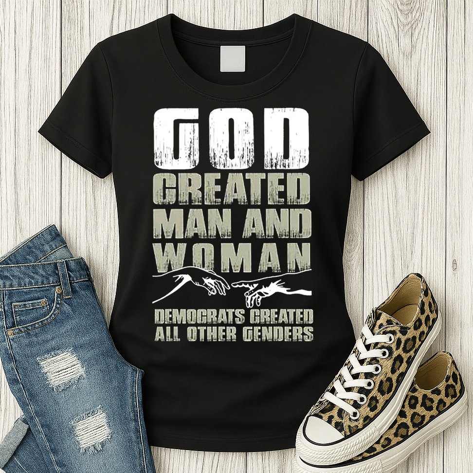 God Created Man & Woman Democrats Created All Other Genders Womens T-Shirt