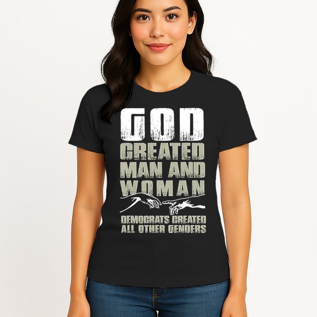 God Created Man & Woman Democrats Created All Other Genders Womens T-Shirt