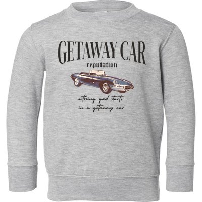 Getaway Car Nothing Good Starts In A Getaway Car Toddler Sweatshirt