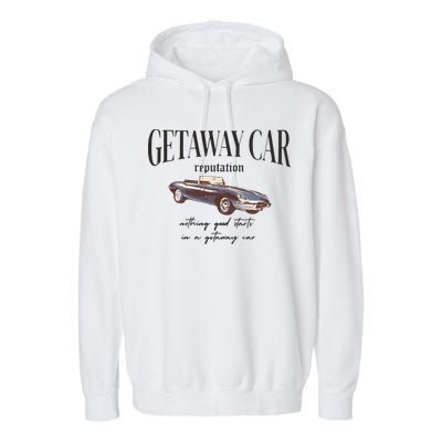 Getaway Car Nothing Good Starts In A Getaway Car Garment-Dyed Fleece Hoodie