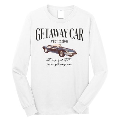 Getaway Car Nothing Good Starts In A Getaway Car Long Sleeve Shirt