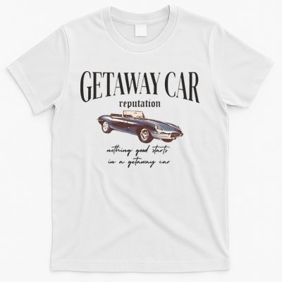 Getaway Car Nothing Good Starts In A Getaway Car T-Shirt