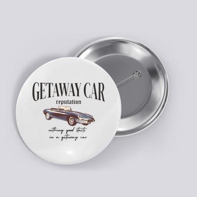 Getaway Car Nothing Good Starts In A Getaway Car Button