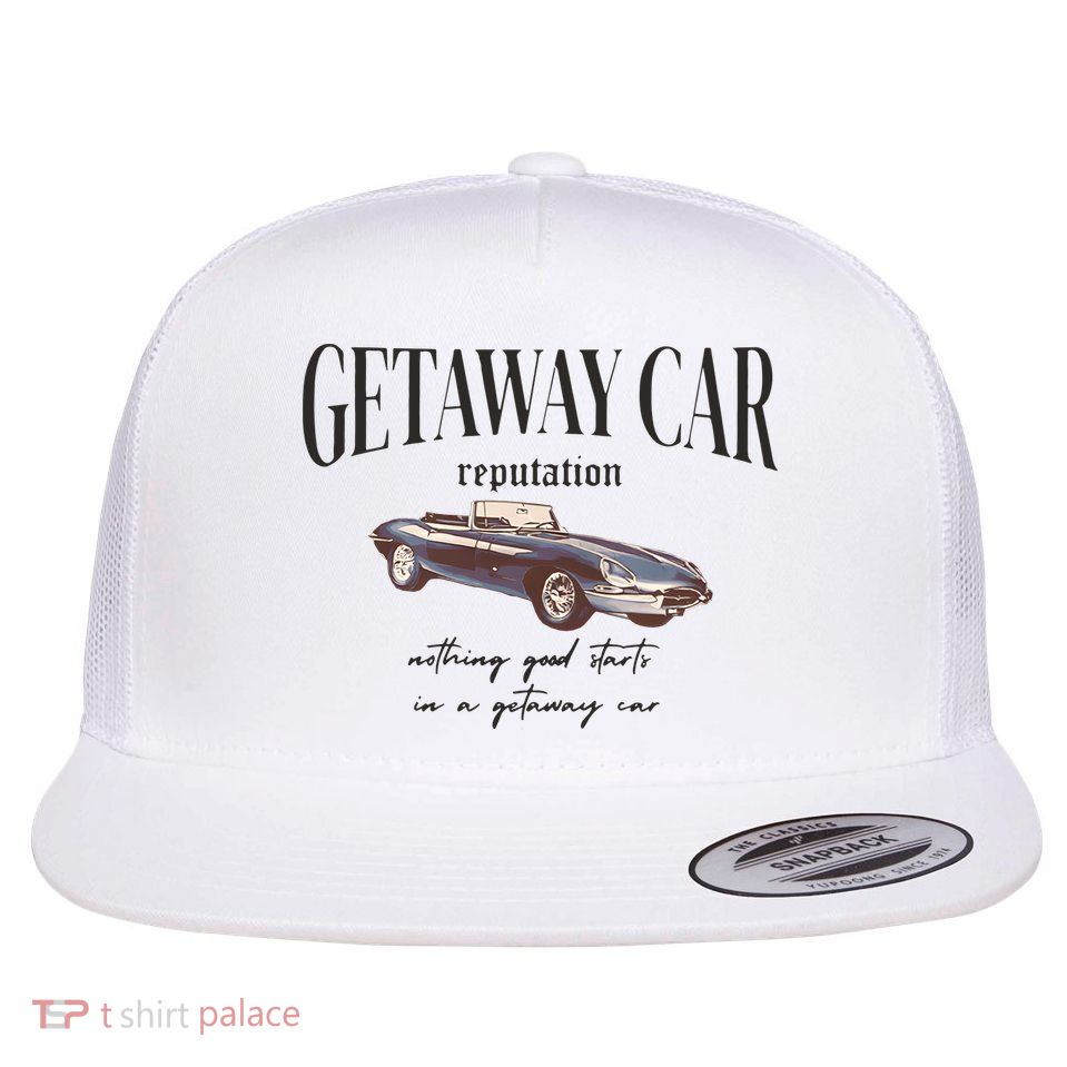 Getaway Car Nothing Good Starts In A Getaway Car Flat Bill Trucker Hat