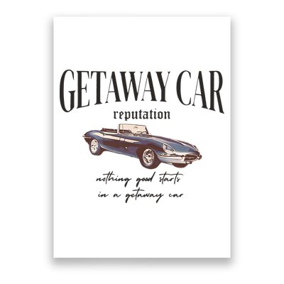 Getaway Car Nothing Good Starts In A Getaway Car Poster