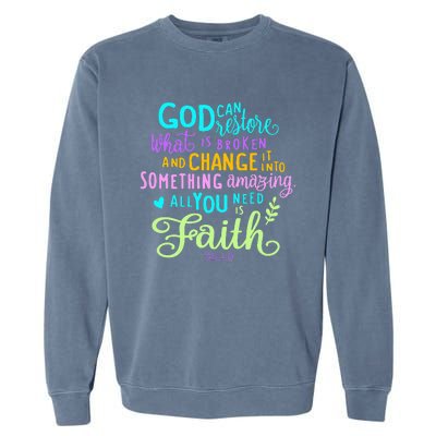 God Can Restore What Is Broken And Change It Into Something Garment-Dyed Sweatshirt