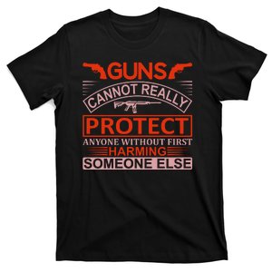 Guns Cannot Really Protect Anyone Without First Harming Someone Else T-Shirt