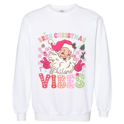 Groovy Cute Santa Claus Bruh Christmas Vibes Xmas Gift Garment-Dyed Sweatshirt