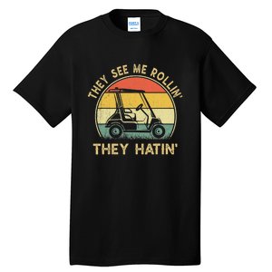 Golf Cart See Me Rollin They Hatin Funny Golf Humor Tall T-Shirt