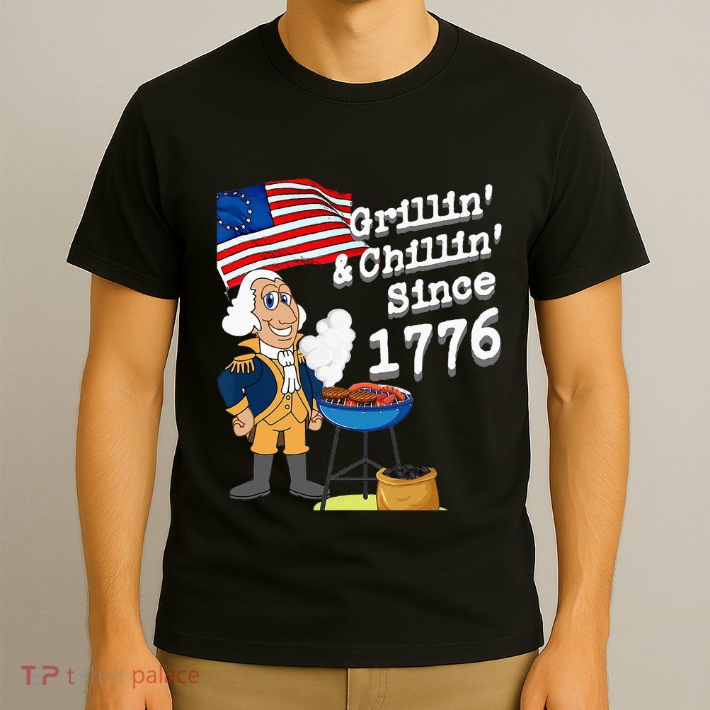 Grillin & Chillin Since 1776 July 4th Independence T-Shirt