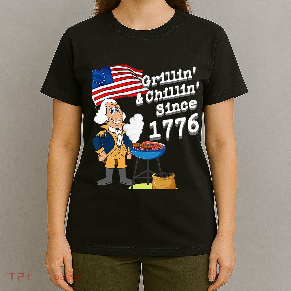 Grillin & Chillin Since 1776 July 4th Independence T-Shirt