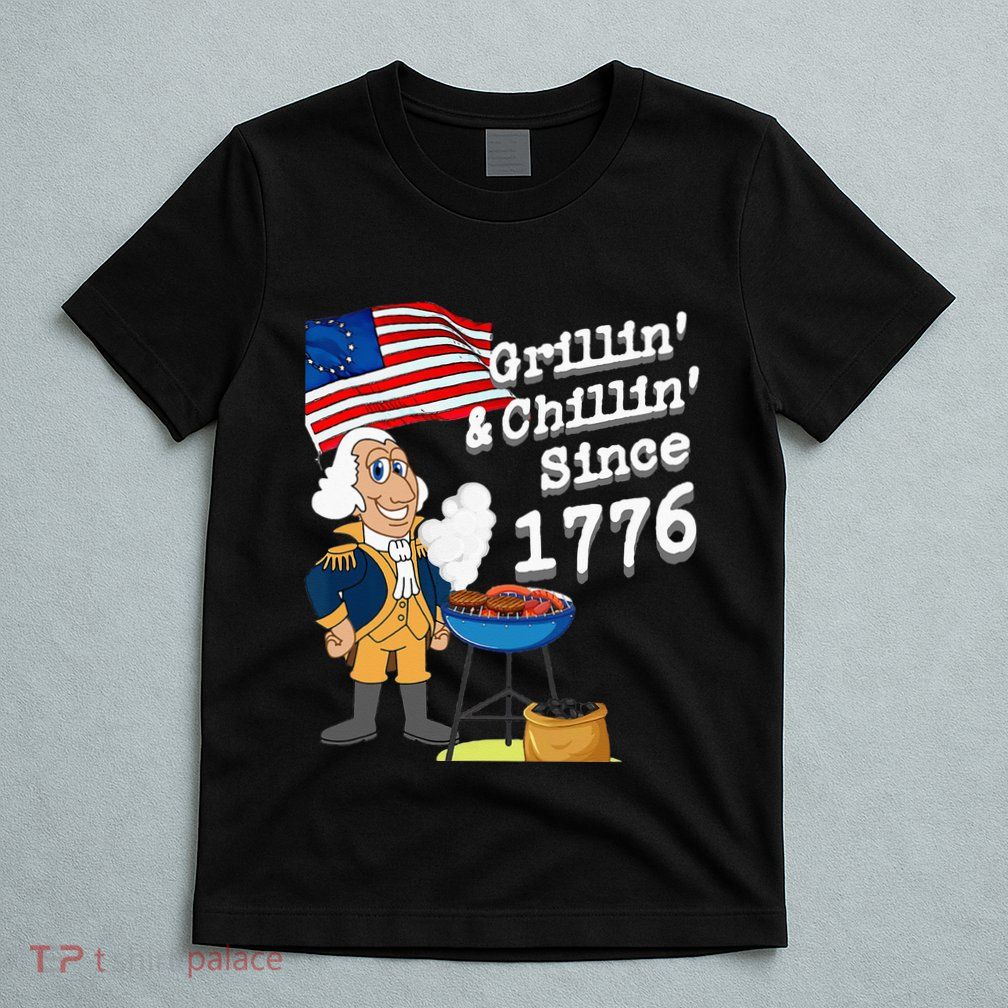 Grillin & Chillin Since 1776 July 4th Independence T-Shirt
