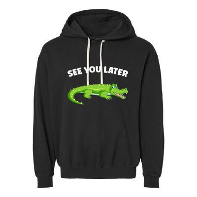 Gator Crocodile See You Later Alligator Garment-Dyed Fleece Hoodie